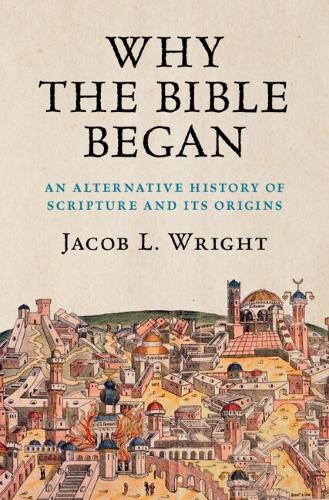 Why the Bible Began: An Alternative History of Scripture and its Origins.