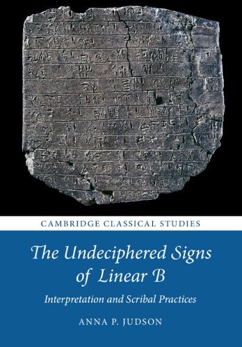 The Undeciphered Signs of Linear B: Interpretation and Scribal Practices.