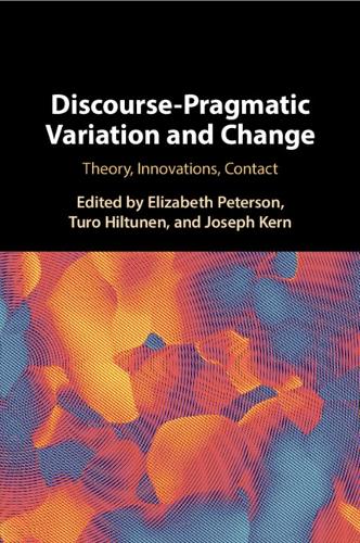 Discourse-Pragmatic Variation and Change: Theory, Innovations, Contact.