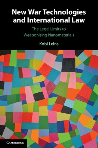 New War Technologies and International Law: The Legal Limits to Weaponising Nanomaterials.