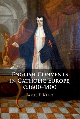 English Convents in Catholic Europe, c.1600-1800.