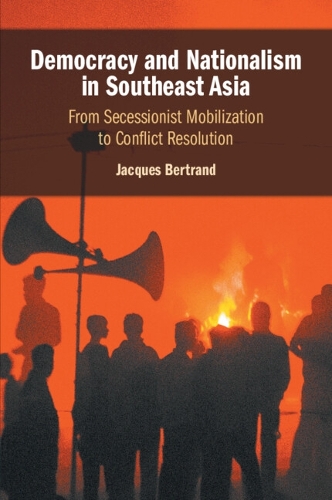 Democracy and Nationalism in Southeast Asia: From Secessionist Mobilization to Conflict Resolution.