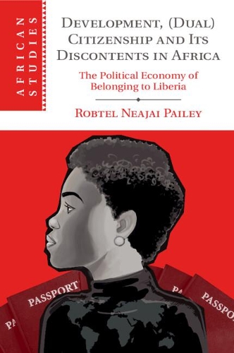 Development, (Dual) Citizenship and Its Discontents in Africa: The Political Economy of Belonging to Liberia.
