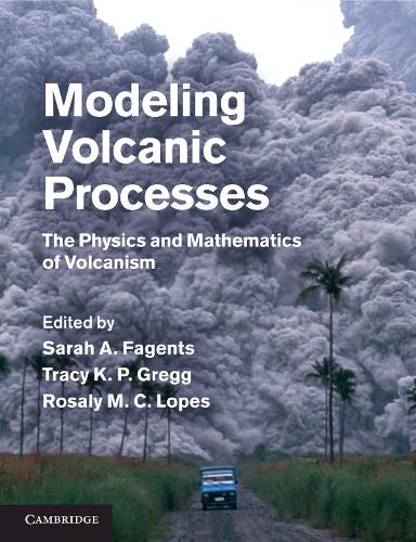 Modeling Volcanic Processes: The Physics and Mathematics of Volcanism.