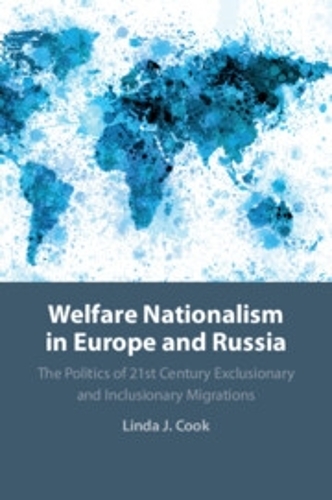 Welfare Nationalism in Europe and Russia: The Politics of 21st Century Exclusionary and Inclusionary Migrations.