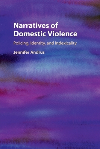 Narratives of Domestic Violence: Policing, Identity, and Indexicality.