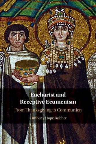 Eucharist and Receptive Ecumenism: From Thanksgiving to Communion.