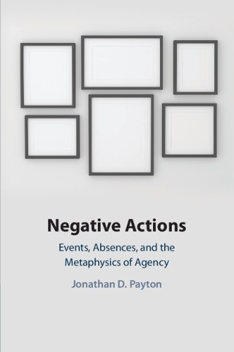 Negative Actions: Events, Absences, and the Metaphysics of Agency.