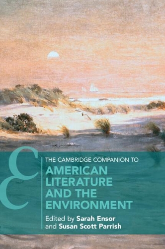 The Cambridge Companion to American Literature and the Environment.