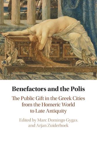 Benefactors and the Polis: The Public Gift in the Greek Cities from the Homeric World to Late Antiquity.
