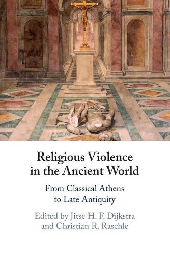 Religious Violence in the Ancient World: From Classical Athens to Late Antiquity.