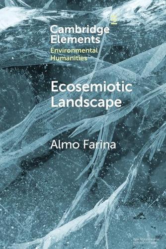 Ecosemiotic Landscape: A Novel Perspective for the Toolbox of Environmental Humanities.