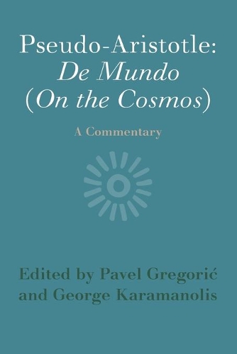 Pseudo-Aristotle: De Mundo (On the Cosmos): A Commentary.