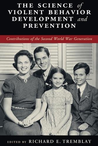 The Science of Violent Behavior Development and Prevention: Contributions of the Second World War Generation.