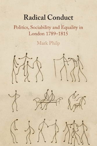 Radical Conduct: Politics, Sociability and Equality in London 1789-1815.