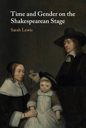 Time and Gender on the Shakespearean Stage.