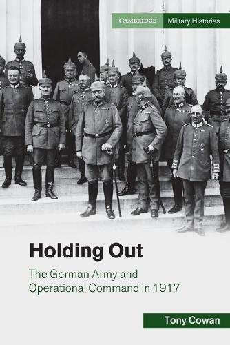 Holding Out: The German Army and Operational Command in 1917.