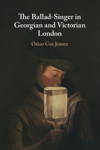The Ballad-Singer in Georgian and Victorian London.