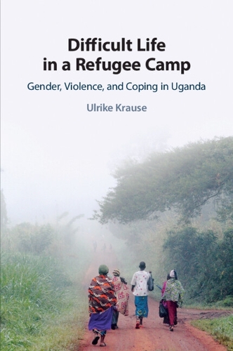 Difficult Life in a Refugee Camp: Gender, Violence, and Coping in Uganda.