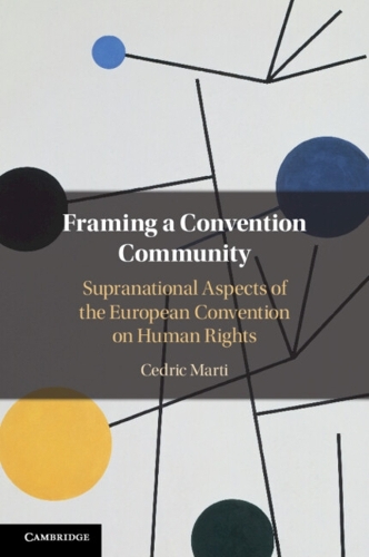 Framing a Convention Community: Supranational Aspects of the European Convention on Human Rights.