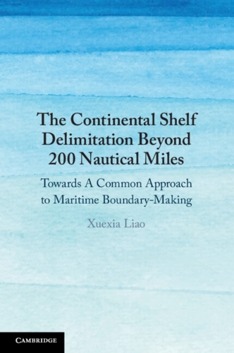 The Continental Shelf Delimitation Beyond 200 Nautical Miles: Towards A Common Approach to Maritime Boundary-Making.