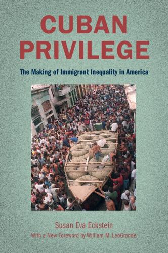 Cuban Privilege: The Making of Immigrant Inequality in America.