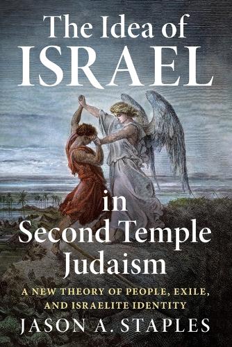 The Idea of Israel in Second Temple Judaism: A New Theory of People, Exile, and Israelite Identity.