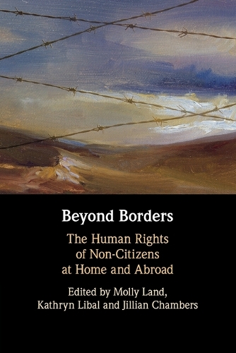 Beyond Borders: The Human Rights of Non-Citizens at Home and Abroad.