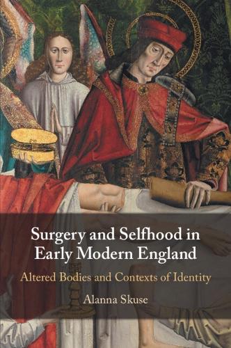 Surgery and Selfhood in Early Modern England.
