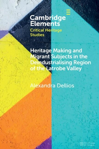 Heritage Making and Migrant Subjects in the Deindustrialising Region of the Latrobe Valley.