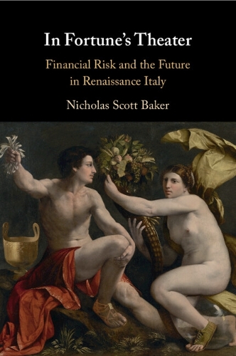 In Fortune's Theater: Financial Risk and the Future in Renaissance Italy.
