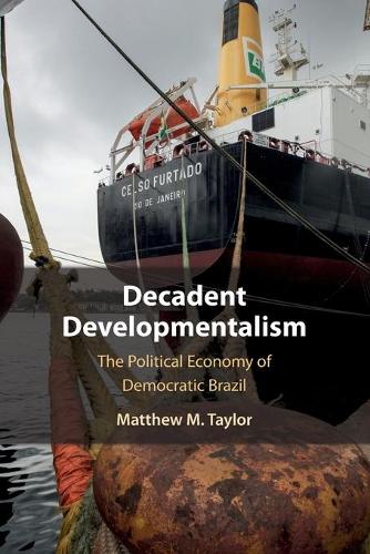 Decadent Developmentalism: The Political Economy of Democratic Brazil.