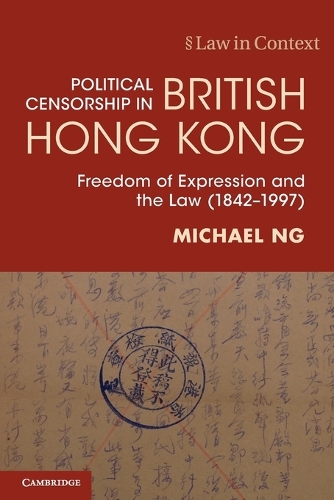 Political Censorship in British Hong Kong: Freedom of Expression and the Law (1842-1997).