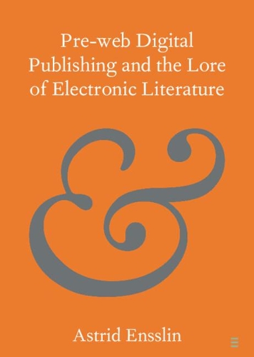Pre-web Digital Publishing and the Lore of Electronic Literature.
