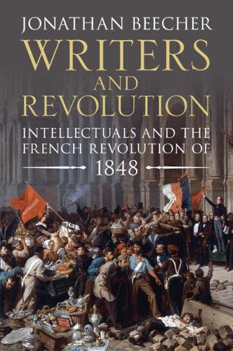 Writers and Revolution: Intellectuals and the French Revolution of 1848.