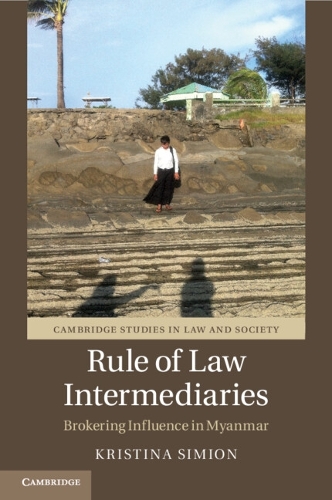 Rule of Law Intermediaries: Brokering Influence in Myanmar.