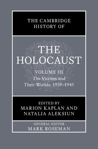 The Cambridge History of the Holocaust. Volume 3