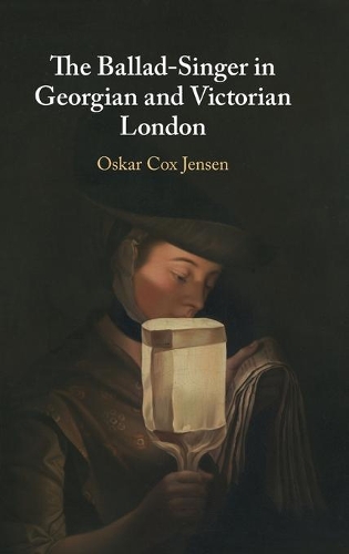 The Ballad-Singer in Georgian and Victorian London.