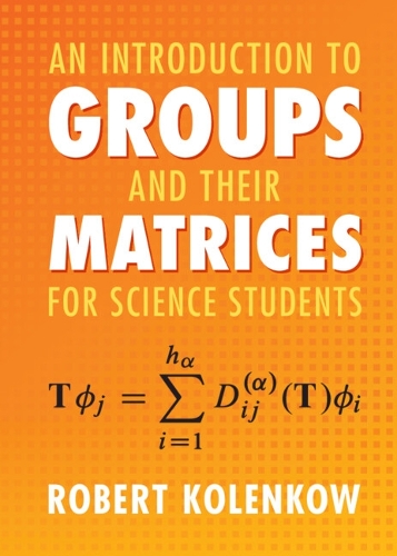 An Introduction to Groups and their Matrices for Science Students.