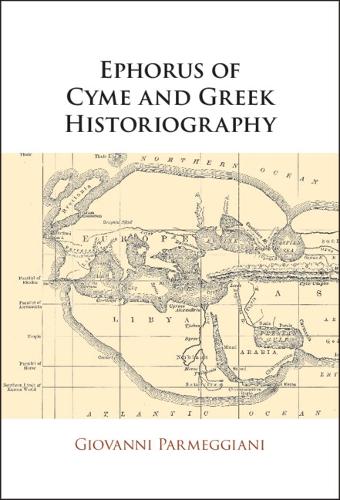 Ephorus of Cyme and Greek Historiography.