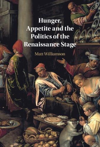 Hunger, Appetite and the Politics of the Renaissance Stage.