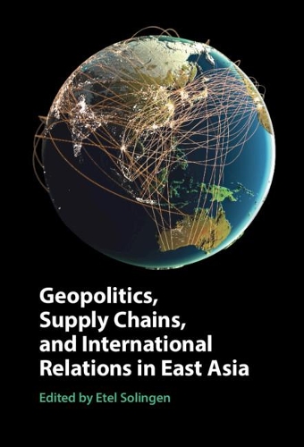 Geopolitics, Supply Chains, and International Relations in East Asia.