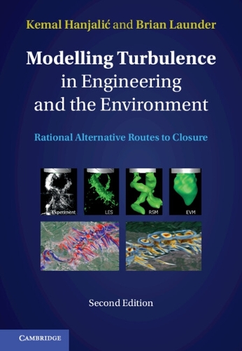 Modelling Turbulence in Engineering and the Environment: Rational Alternative Routes to Closure. 2nd Revised edition