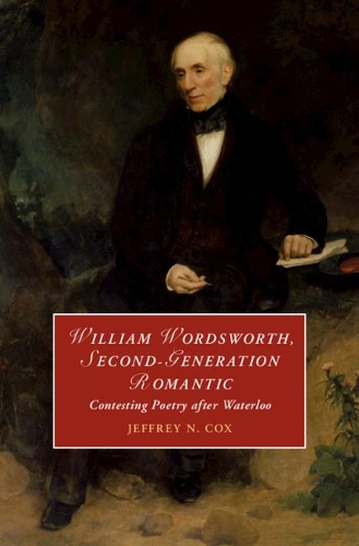 William Wordsworth, Second-Generation Romantic: Contesting Poetry after Waterloo.