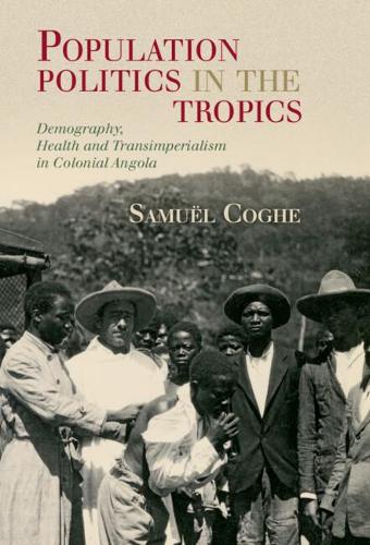 Population Politics in the Tropics: Demography, Health and Transimperialism in Colonial Angola.