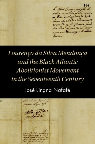 Lourenco da Silva Mendoca and the Black Atlantic Abolitionist Movement in the 17th Century.
