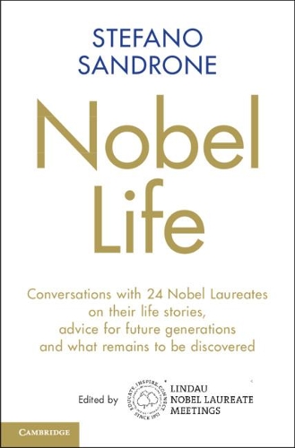 Nobel Life: Conversations with 24 Nobel Laureates on their Life Stories, Advice for Future Generations and What Remains to be Discovered.