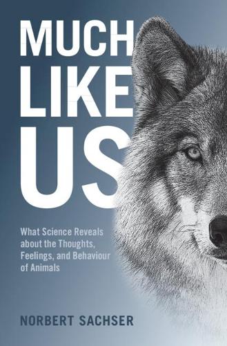 Much Like Us: What Science Reveals about the Thoughts, Feelings, and Behaviour of Animals.
