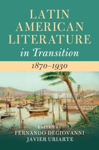 Latin American Literature in Transition 1870-1930.