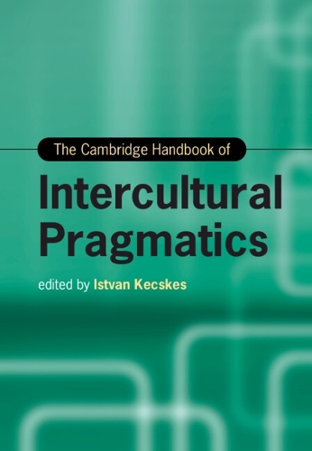 The Cambridge Handbook of Intercultural Pragmatics.